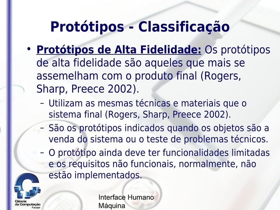 Utilizam as mesmas técnicas e materiais que o sistema final (Rogers, Sharp, Preece 2002).