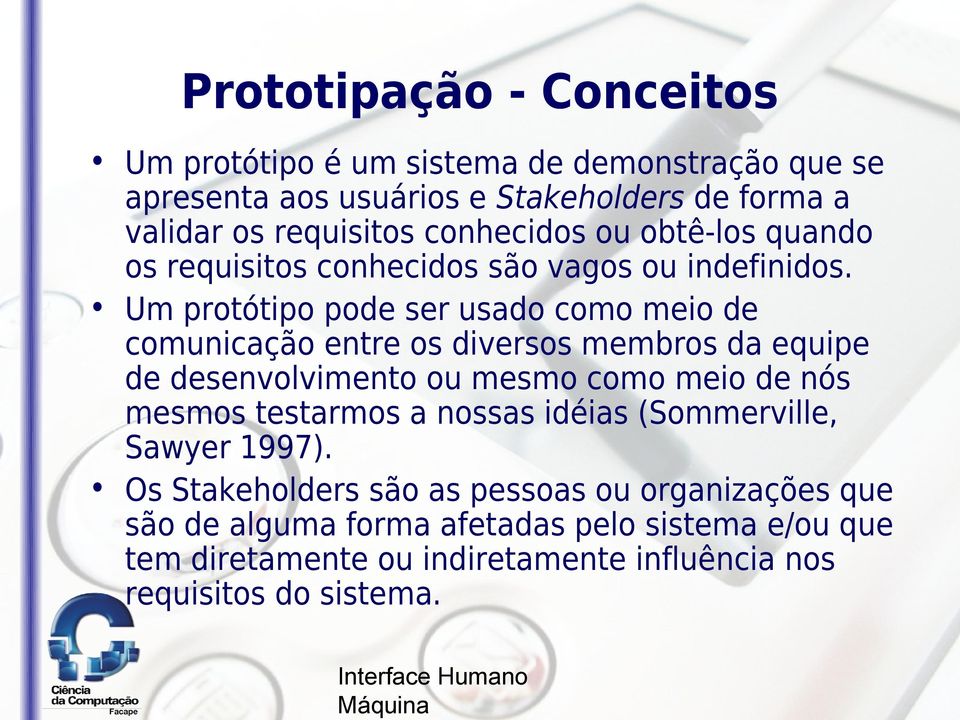 Um protótipo pode ser usado como meio de comunicação entre os diversos membros da equipe de desenvolvimento ou mesmo como meio de nós mesmos