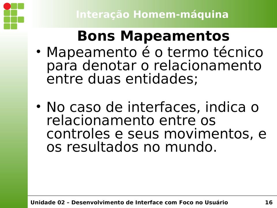 caso de interfaces, indica o relacionamento entre os