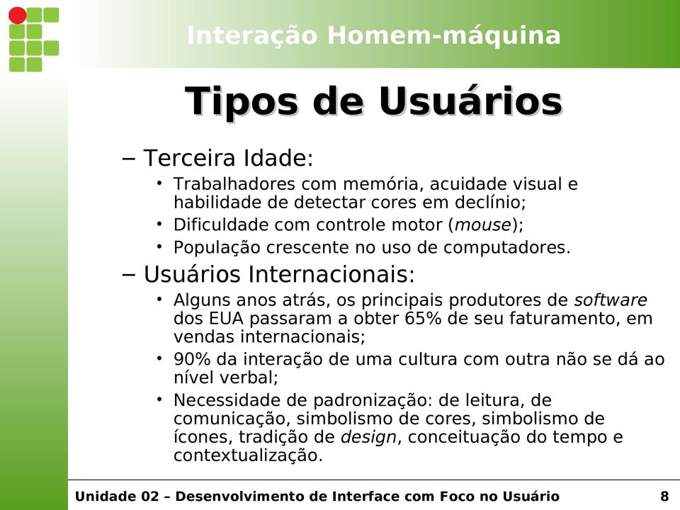 Usuários Internacionais: Alguns anos atrás, os principais produtores de software dos EUA passaram a obter 65% de seu faturamento, em vendas