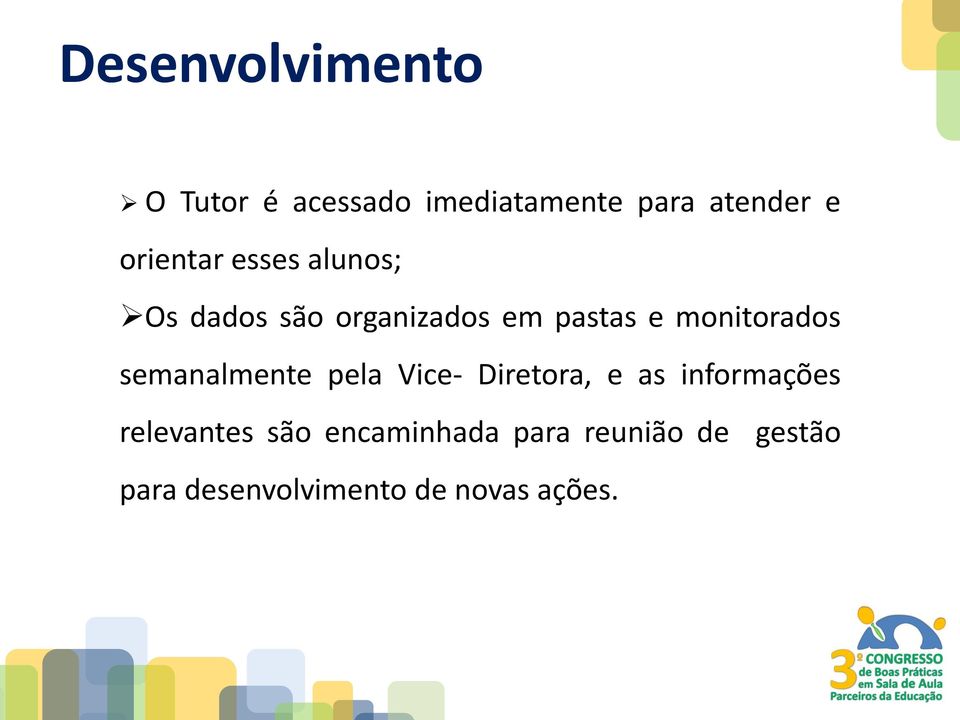 monitorados semanalmente pela Vice- Diretora, e as informações