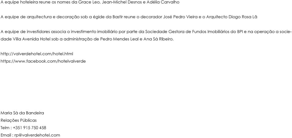 de Fundos Imobiliários do BPI e na operação a sociedade Villa Avenida Hotel sob a administração de Pedro Mendes Leal e Ana Sá Ribeiro.