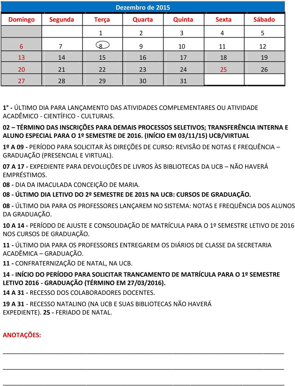 (INÍCIO EM 03/11/15) UCB/VIRTUAL 1º A 09 - PERÍODO PARA SOLICITAR ÀS DIREÇÕES DE CURSO: REVISÃO DE NOTAS E FREQUÊNCIA GRADUAÇÃO (PRESENCIAL E VIRTUAL).