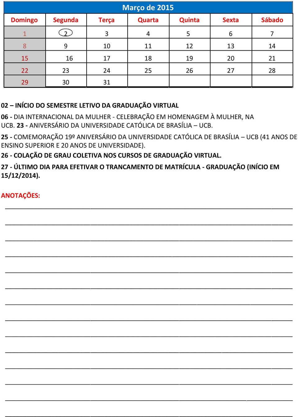 25 - COMEMORAÇÃO 19º ANIVERSÁRIO DA UNIVERSIDADE CATÓLICA DE BRASÍLIA UCB (41 ANOS DE ENSINO SUPERIOR E 20 ANOS DE UNIVERSIDADE).