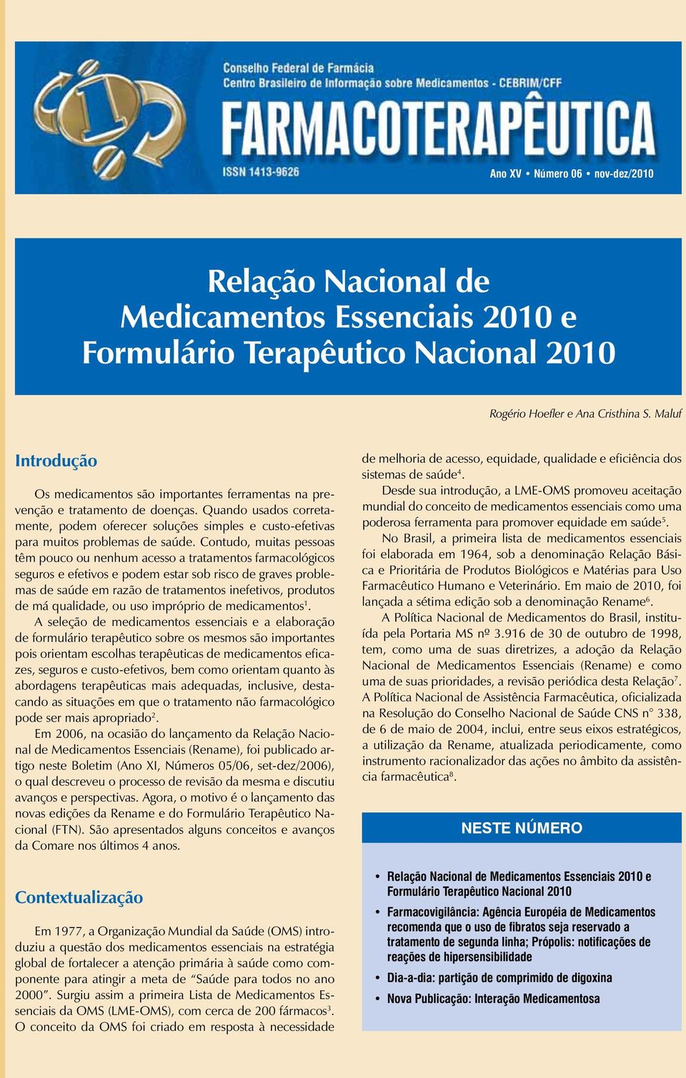 Quando usados corretamente, podem oferecer soluções simples e custo-efetivas para muitos problemas de saúde.