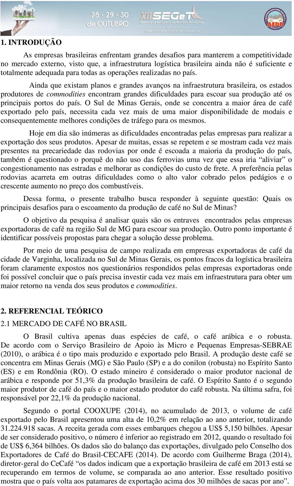 Ainda que existam planos e grandes avanços na infraestrutura brasileira, os estados produtores de commodities encontram grandes dificuldades para escoar sua produção até os principais portos do país.