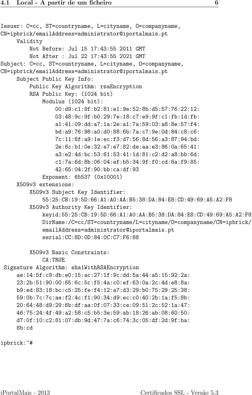 pt Subject Public Key Info: Public Key Algorithm: rsaencryption RSA Public Key: (1024 bit) Modulus (1024 bit): 00:d9:c1:9f:b2:81:e1:9e:52:8b:d5:57:76:22:12: