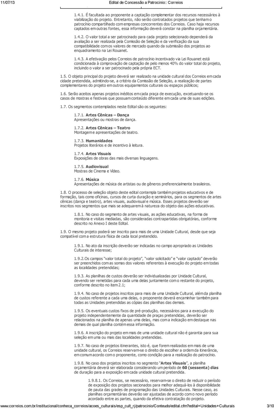 Caso haja recursos captados em outras fontes, essa informação deverá constar na planilha orçamentária. 1.4.2.