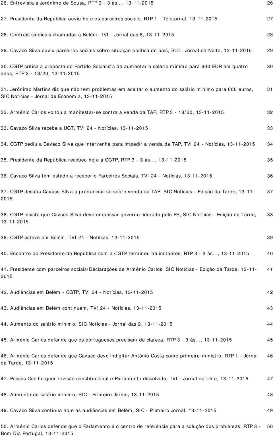 CGTP critica a proposta do Partido Socialista de aumentar o salário mínimo para 600 EUR em quatro anos, RTP 3-18/20, 13-11-2015 30 31.