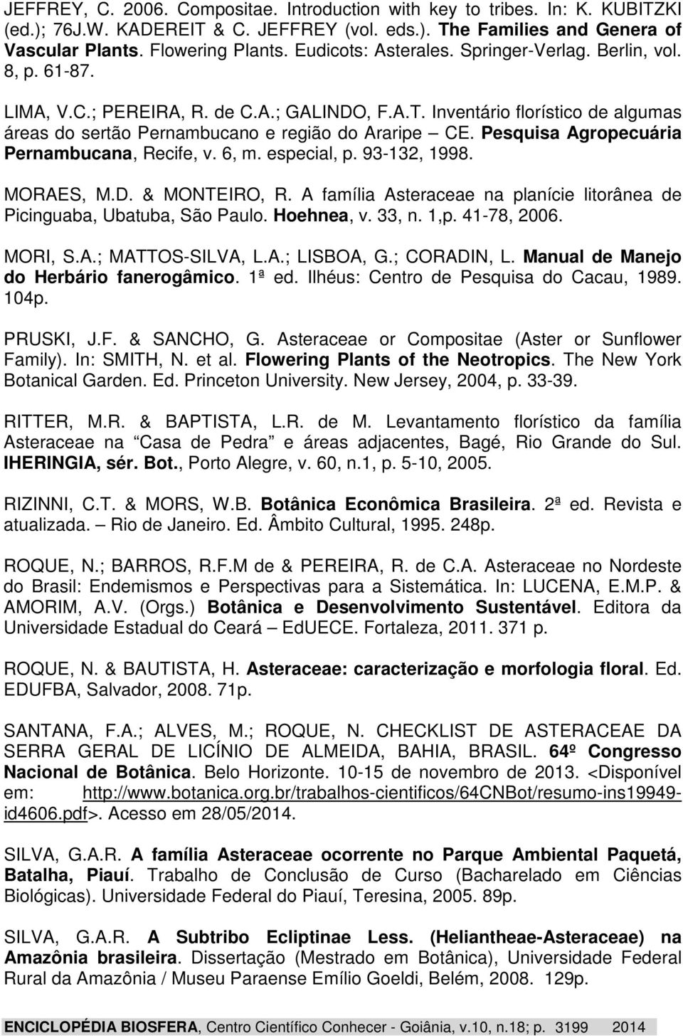 Pesquisa Agropecuária Pernambucana, Recife, v. 6, m. especial, p. 93-132, 1998. MORAES, M.D. & MONTEIRO, R. A família Asteraceae na planície litorânea de Picinguaba, Ubatuba, São Paulo. Hoehnea, v.