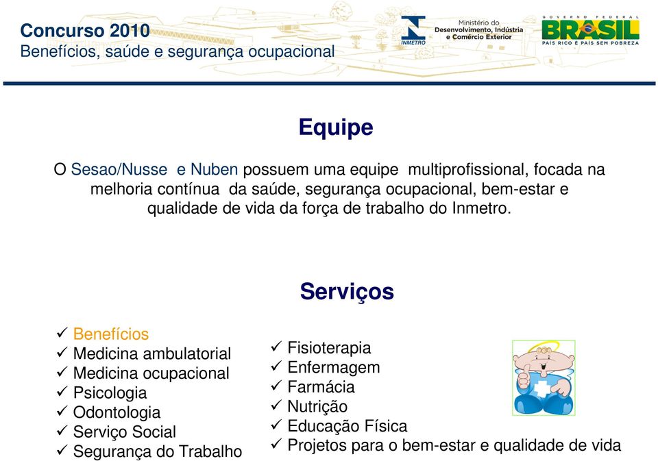 Serviços Benefícios Medicina ambulatorial Medicina ocupacional Psicologia Odontologia Serviço Social