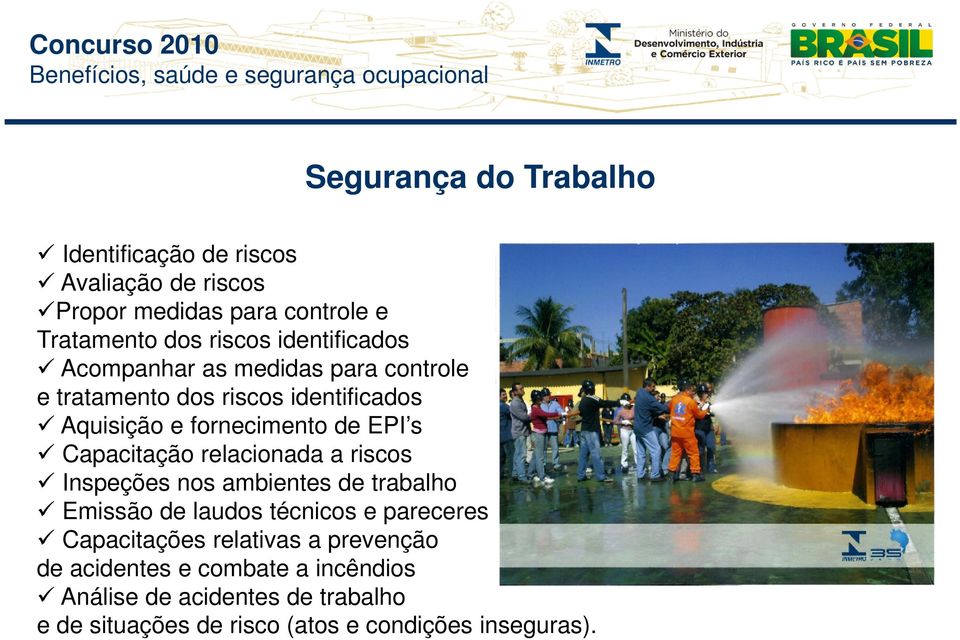 Capacitação relacionada a riscos Inspeções nos ambientes de trabalho Emissão de laudos técnicos e pareceres Capacitações