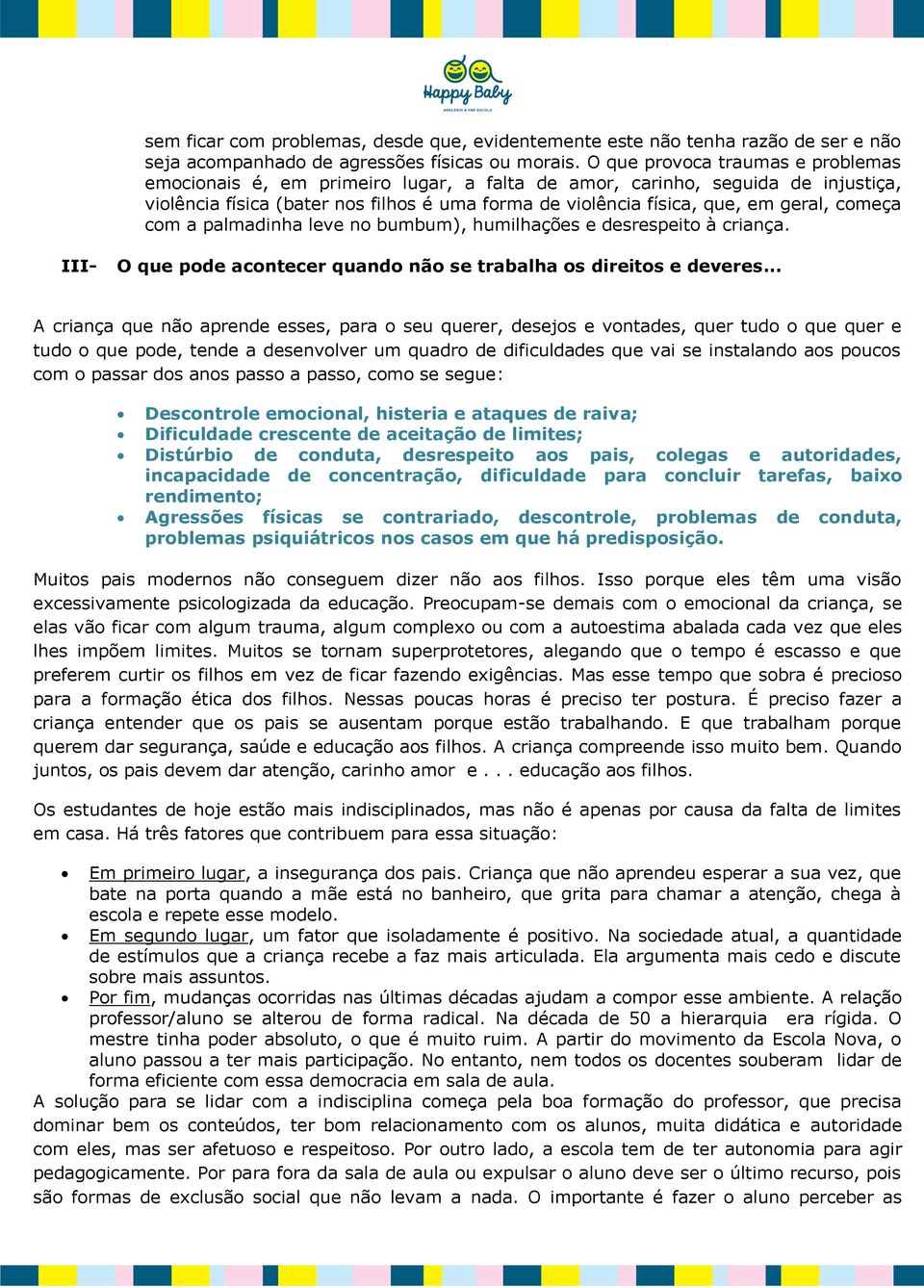 começa com a palmadinha leve no bumbum), humilhações e desrespeito à criança. III- O que pode acontecer quando não se trabalha os direitos e deveres.