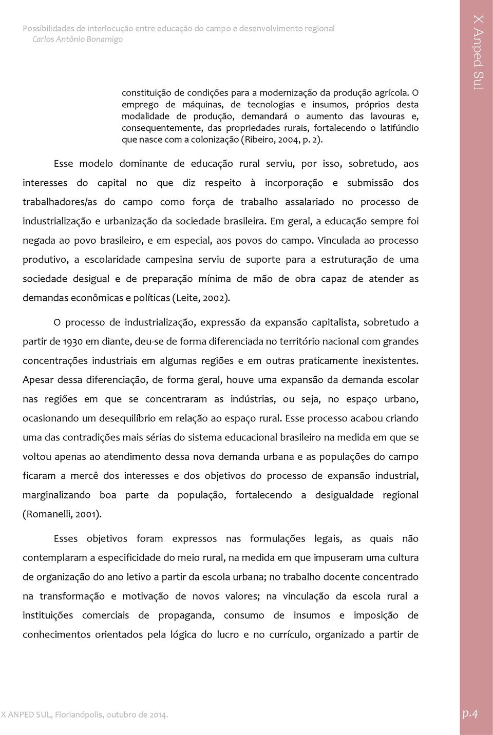 nasce com a colonização (Ribeiro, 2004, p. 2).