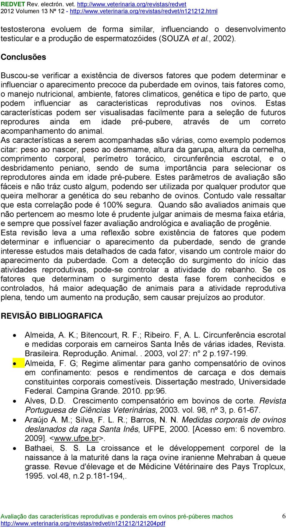 fatores climaticos, genética e tipo de parto, que podem influenciar as caracteristicas reprodutivas nos ovinos.