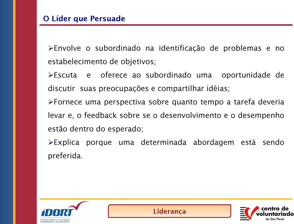 idéias; Fornece uma perspectiva sobre quanto tempo a tarefa deveria levar e, o feedback sobre se o