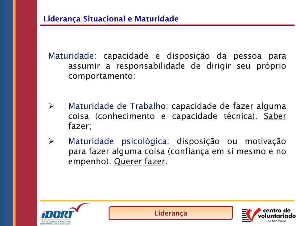 fazer alguma coisa (conhecimento e capacidade técnica).