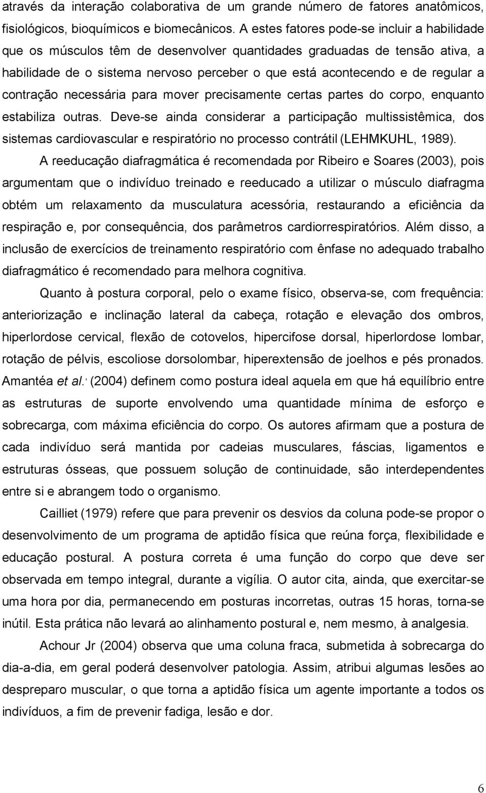 contração necessária para mover precisamente certas partes do corpo, enquanto estabiliza outras.