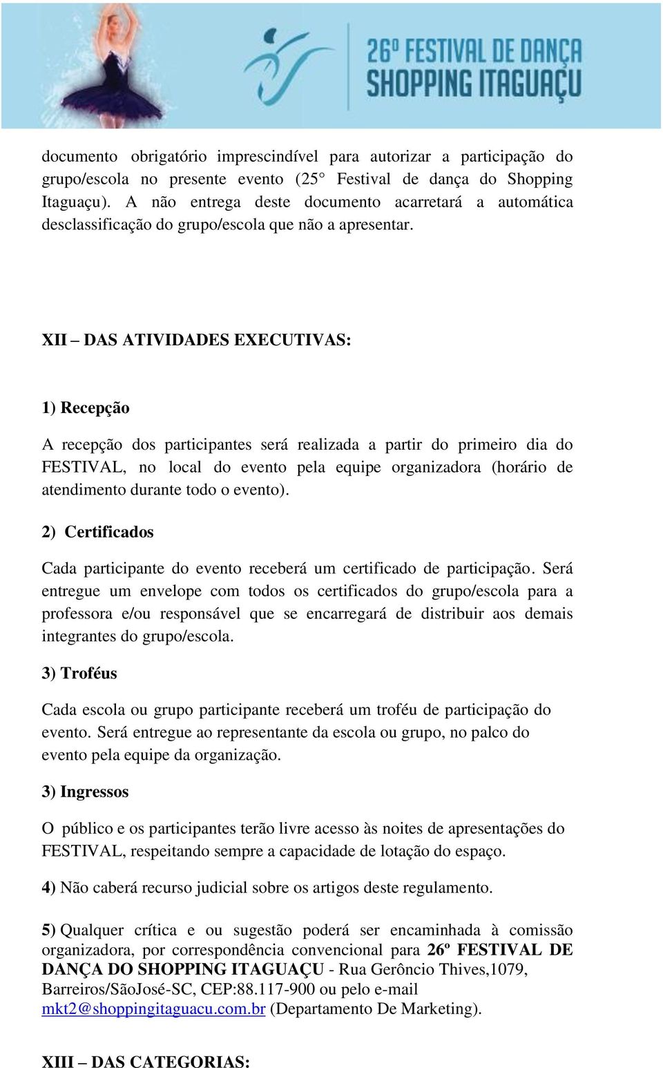 XII DAS ATIVIDADES EXECUTIVAS: 1) Recepção A recepção dos participantes será realizada a partir do primeiro dia do FESTIVAL, no local do evento pela equipe organizadora (horário de atendimento