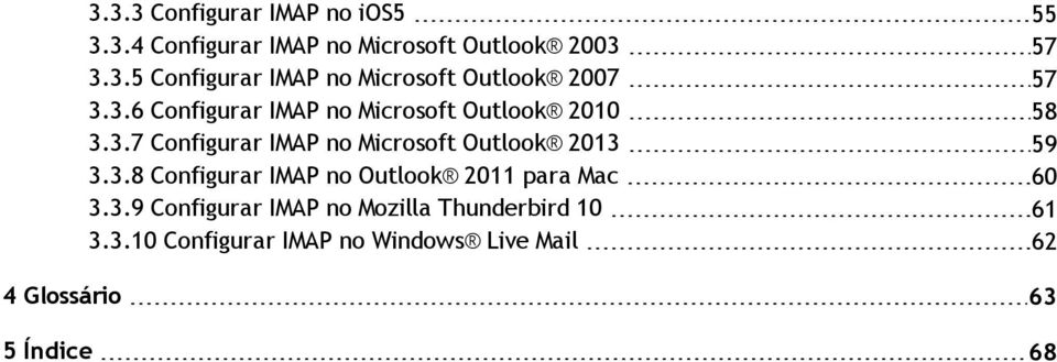 3.8 Configurar IMAP no Outlook 2011 para Mac 60 3.3.9 Configurar IMAP no Mozilla Thunderbird 10 61 3.3.10 Configurar IMAP no Windows Live Mail 62 4 Glossário 63 5 Índice 68