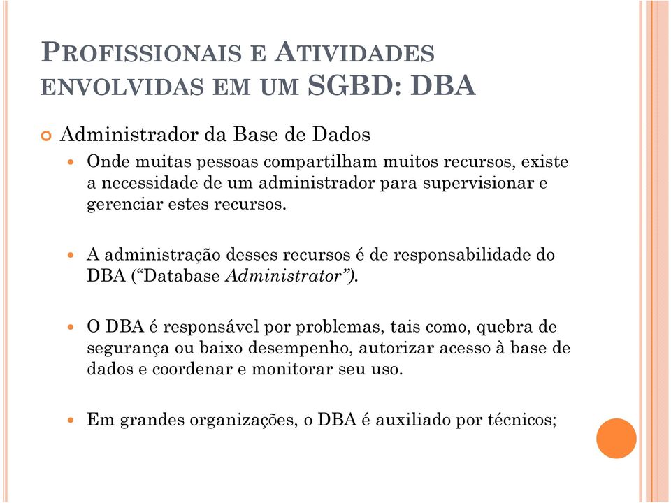 A administração desses recursos é de responsabilidade do DBA ( Database Administrator ).