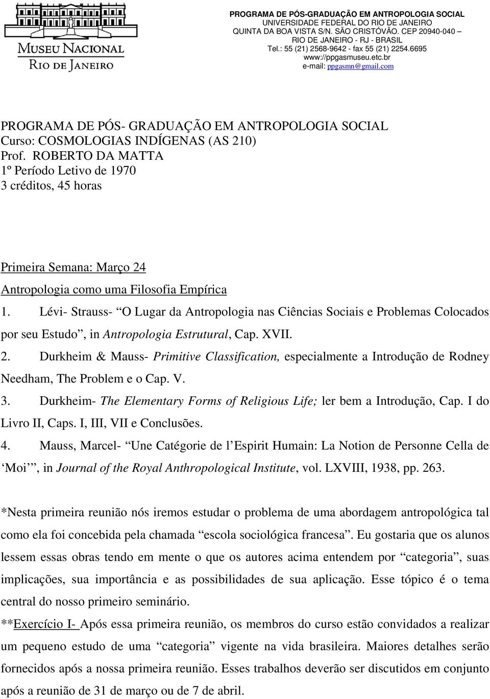 ROBERTO DA MATTA 1º Período Letivo de 1970 3 créditos, 45 horas Primeira Semana: Março 24 Antropologia como uma Filosofia Empírica 1.