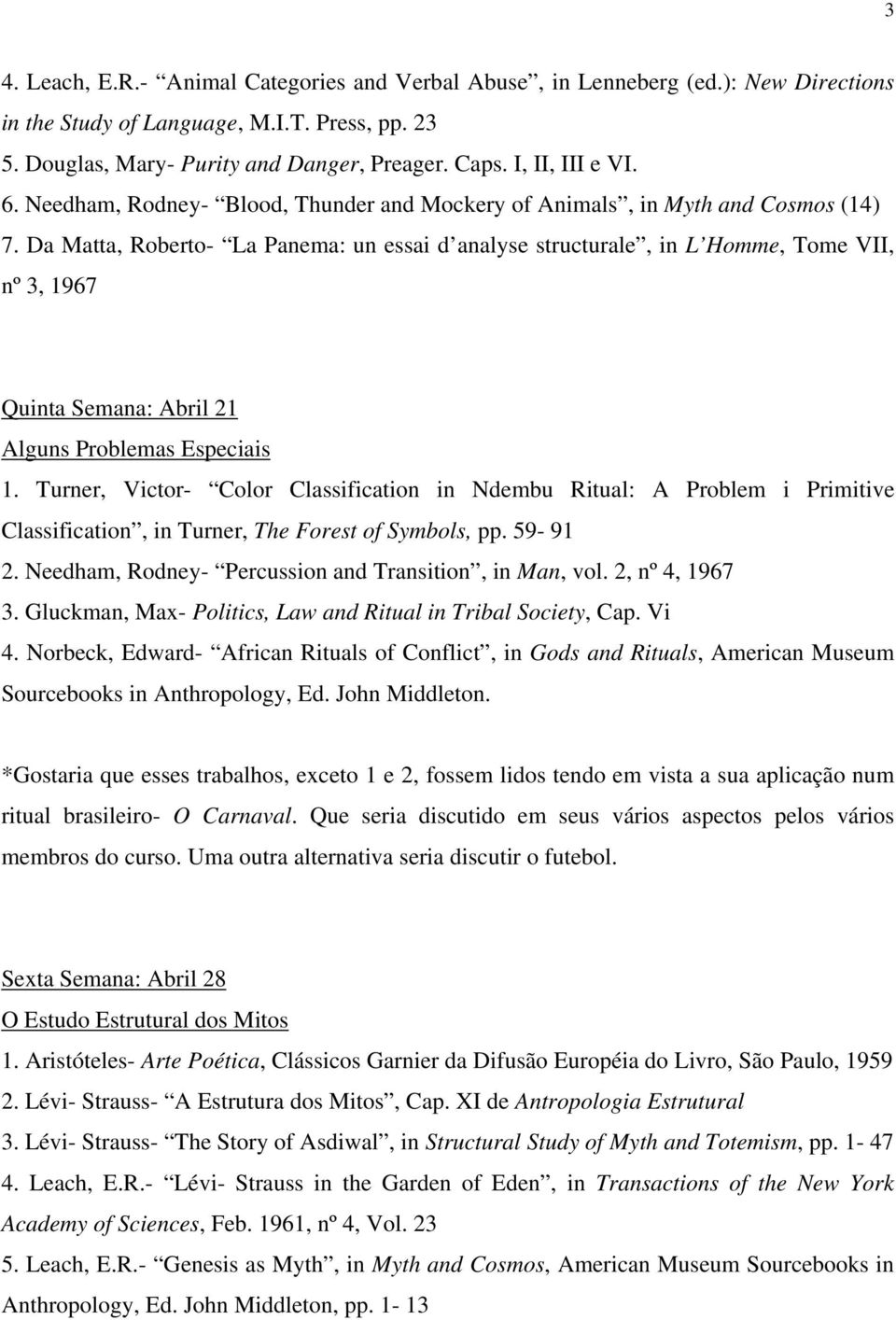 Da Matta, Roberto- La Panema: un essai d analyse structurale, in L Homme, Tome VII, nº 3, 1967 Quinta Semana: Abril 21 Alguns Problemas Especiais 1.