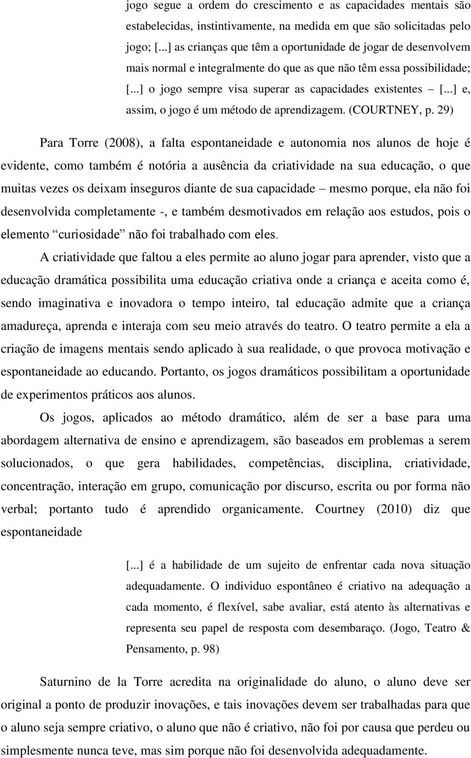 ..] e, assim, o jogo é um método de aprendizagem. (COURTNEY, p.