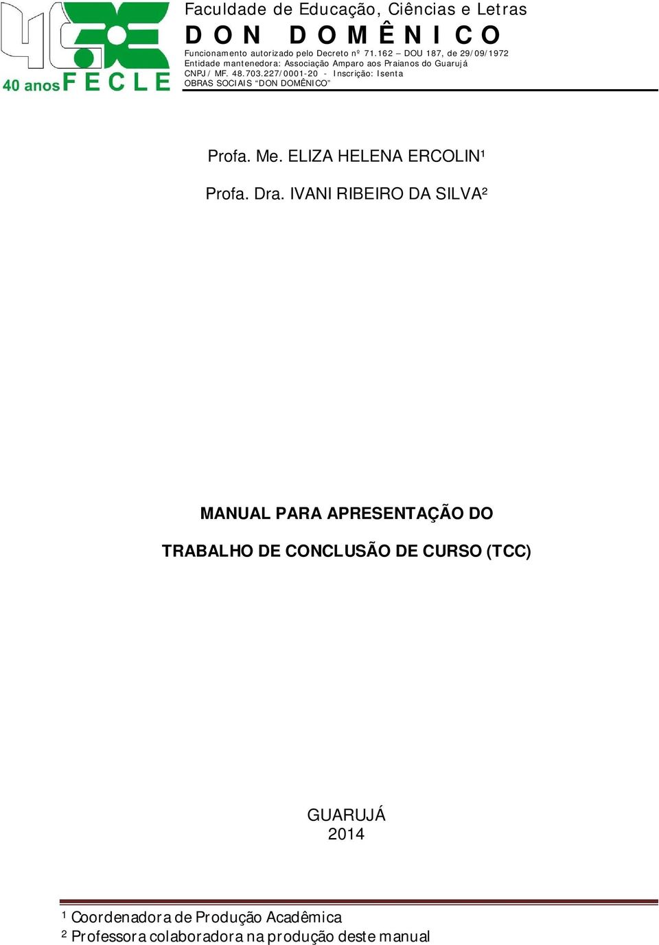 227/0001-20 - Inscrição: Isenta OBRAS SOCIAIS DON DOMÊNICO Profa. Me. ELIZA HELENA ERCOLIN¹ Profa. Dra.