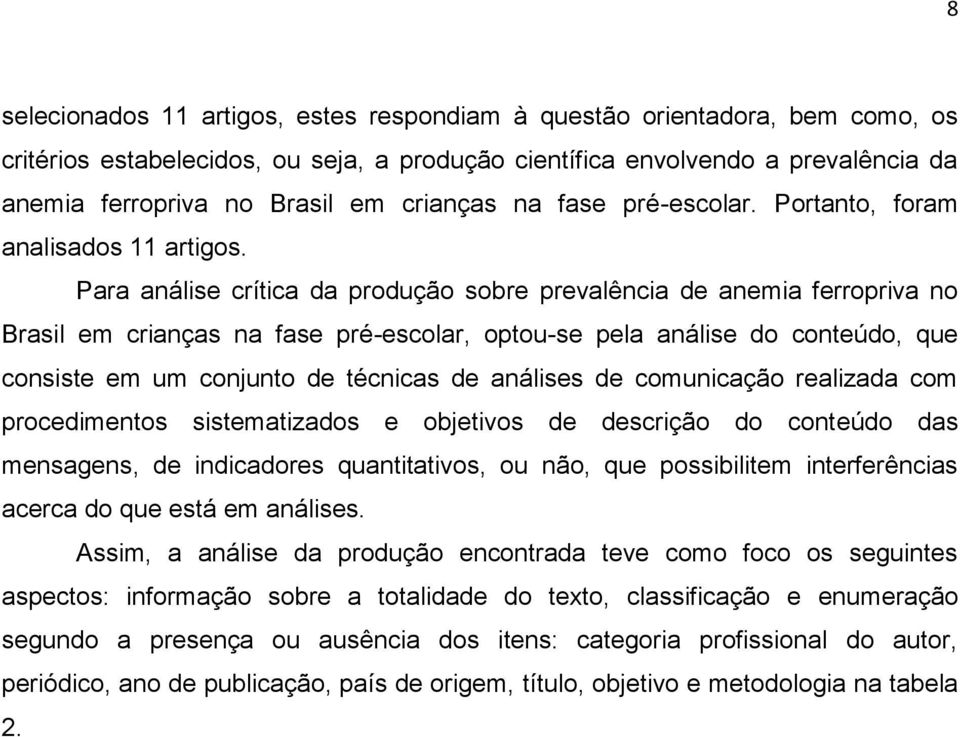 Para análise crítica da produção sobre prevalência de anemia ferropriva no Brasil em crianças na fase pré-escolar, optou-se pela análise do conteúdo, que consiste em um conjunto de técnicas de