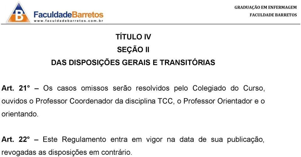 Professor Coordenador da disciplina TCC, o Professor Orientador e o orientando.