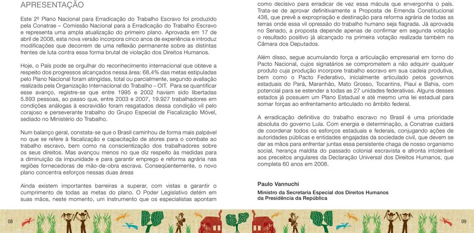 Aprovada em 17 de abril de 2008, esta nova versão incorpora cinco anos de experiência e introduz modificações que decorrem de uma reflexão permanente sobre as distintas frentes de luta contra essa