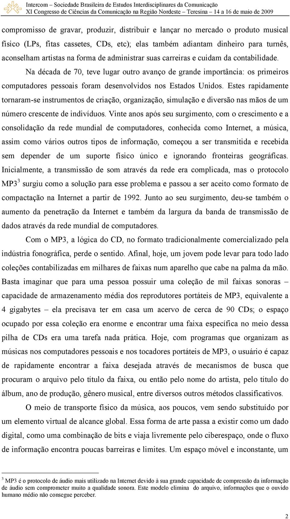 Estes rapidamente tornaram-se instrumentos de criação, organização, simulação e diversão nas mãos de um número crescente de indivíduos.