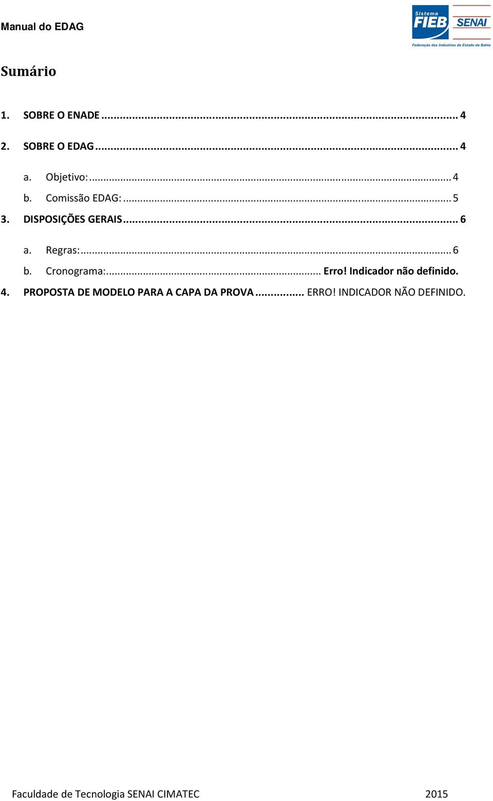 Regras:... 6 b. Cronograma:... Erro! Indicador não definido. 4.