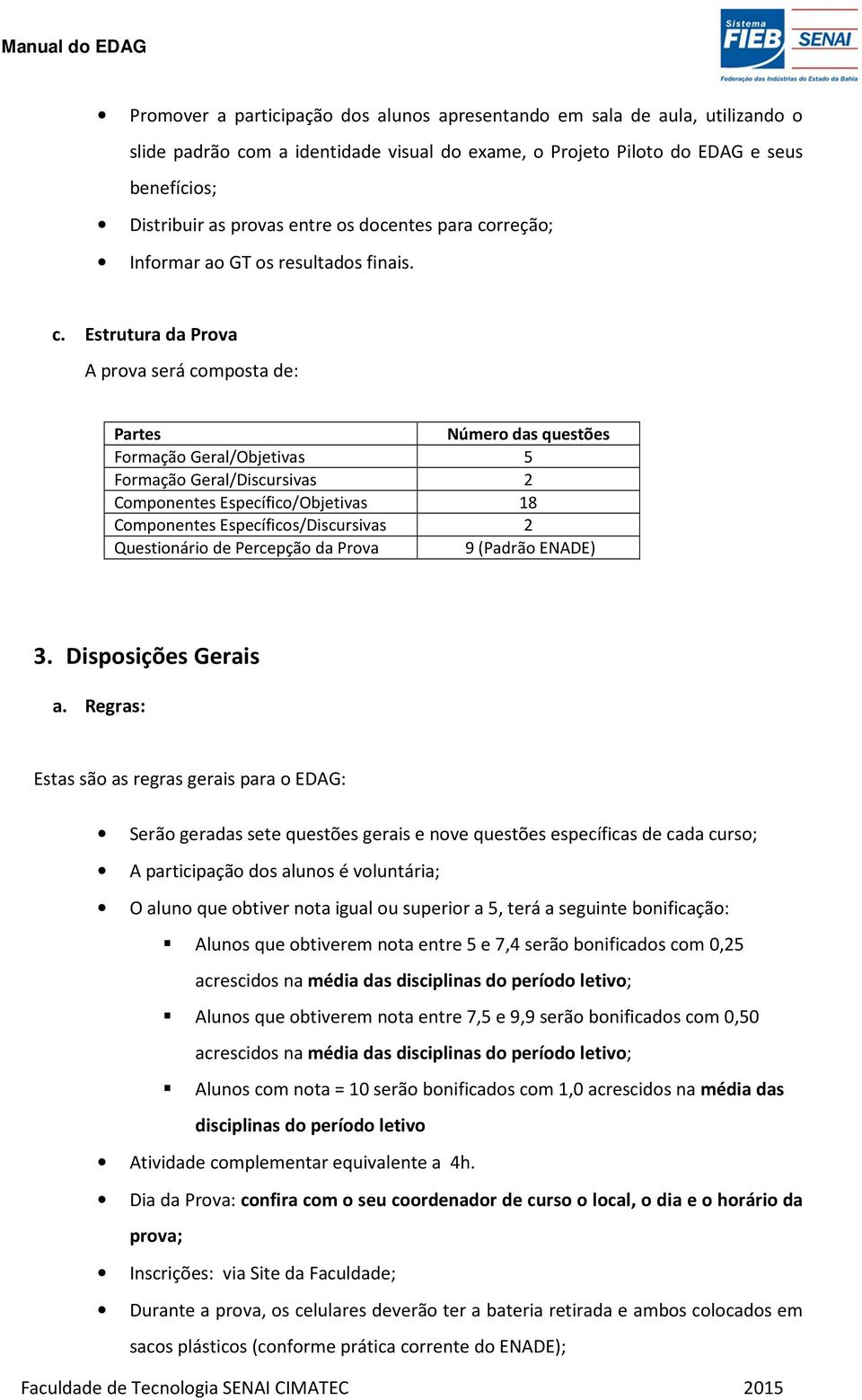 rreção; Informar ao GT os resultados finais. c.