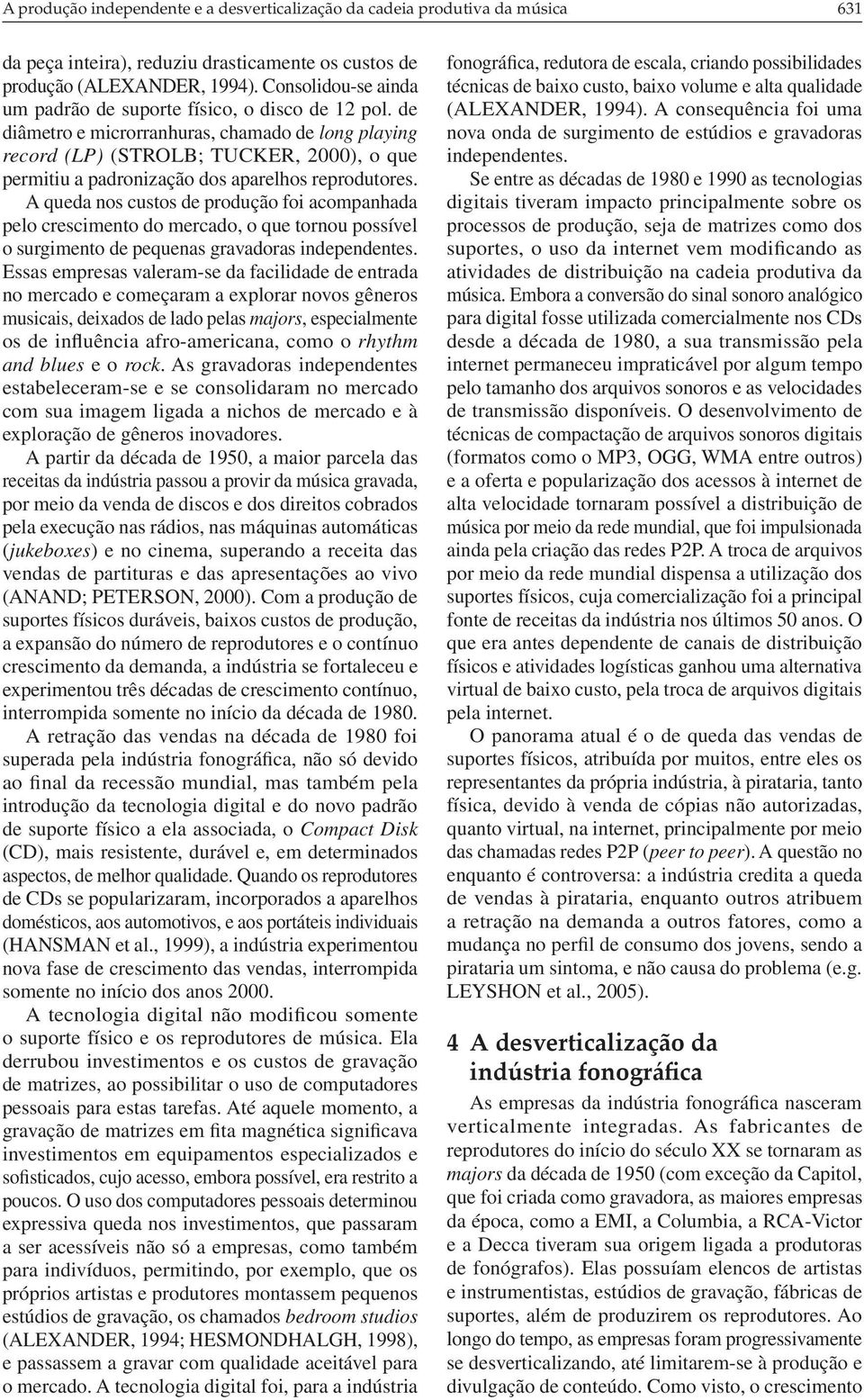 de diâmetro e microrranhuras, chamado de long playing record (LP) (STROLB; TUCKER, 2000), o que permitiu a padronização dos aparelhos reprodutores.