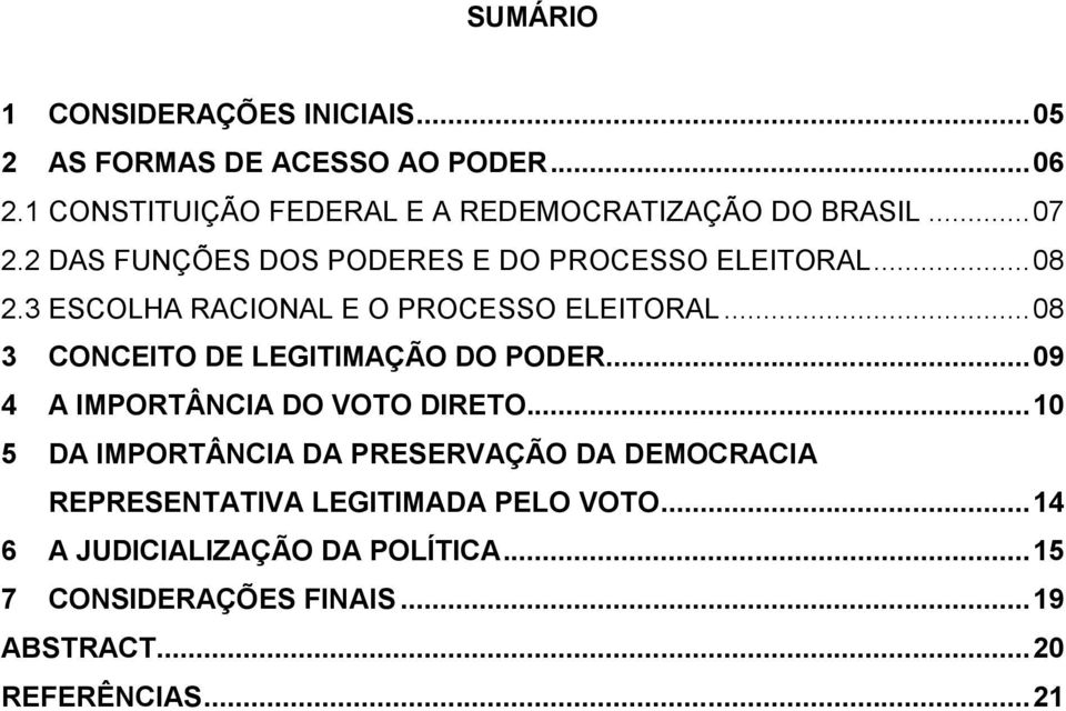 3 ESCOLHA RACIONAL E O PROCESSO ELEITORAL... 08 3 CONCEITO DE LEGITIMAÇÃO DO PODER... 09 4 A IMPORTÂNCIA DO VOTO DIRETO.