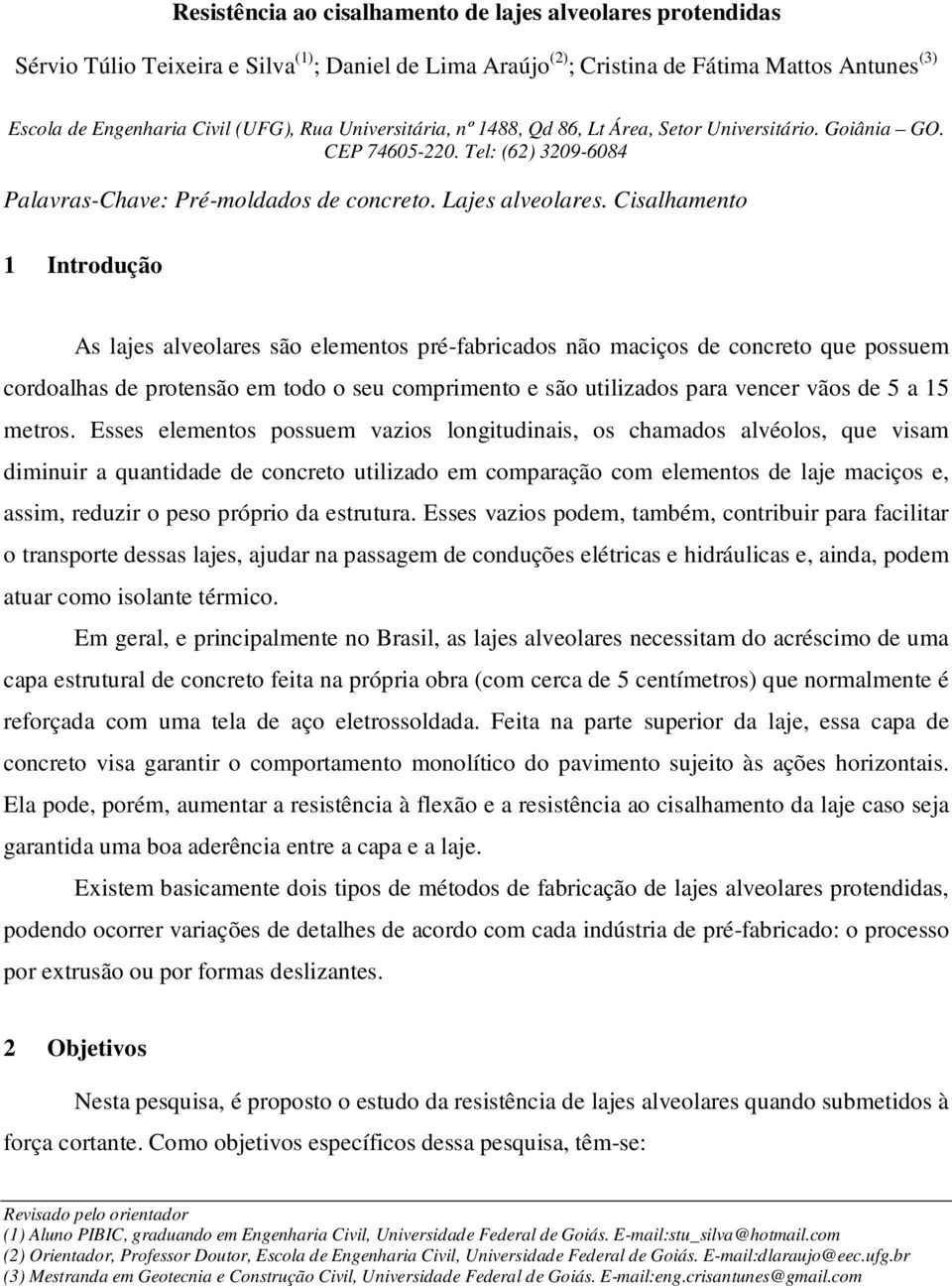 Cisalhamento 1 Introdução As lajes alveolares são elementos pré-fabricados não maciços de concreto que possuem cordoalhas de protensão em todo o seu comprimento e são utilizados para vencer vãos de 5