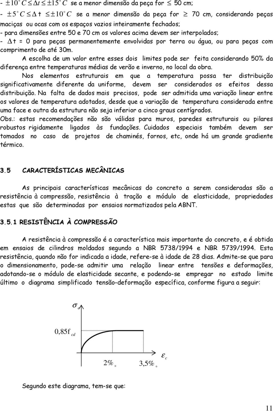 A ecolha de um valor entre ee doi limite pode er eita coniderando 50% da dierença entre temperatura média de verão e inverno, no local da obra.