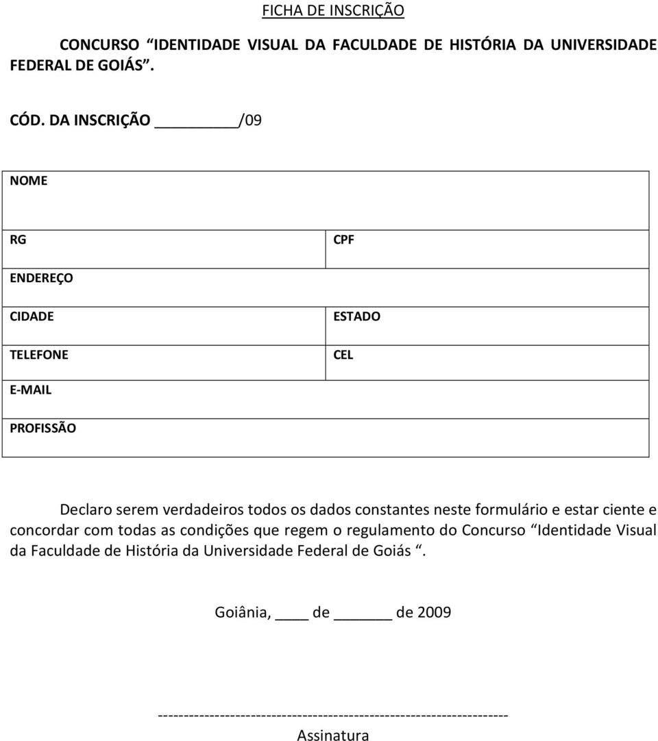 constantes neste formulário e estar ciente e concordar com todas as condições que regem o regulamento do Concurso Identidade