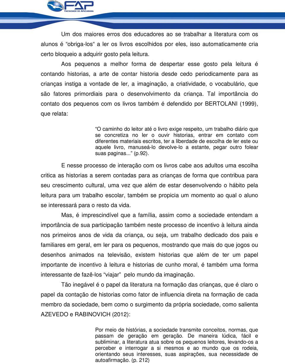 criatividade, o vocabulário, que são fatores primordiais para o desenvolvimento da criança.