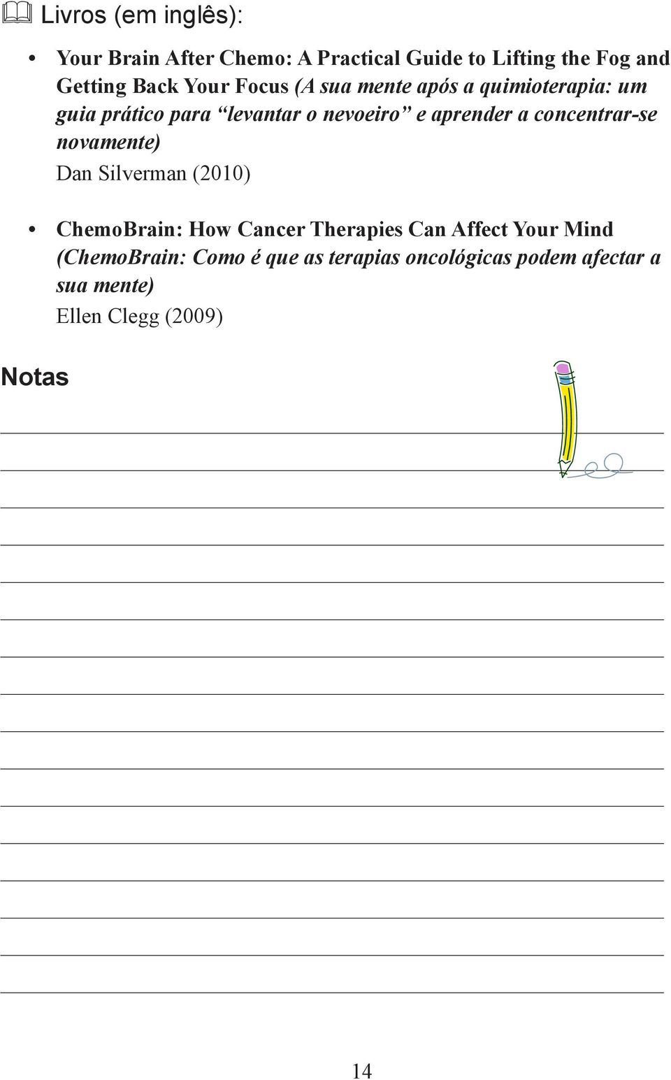 concentrar-se novamente) Dan Silverman (2010) ChemoBrain: How Cancer Therapies Can Affect Your Mind