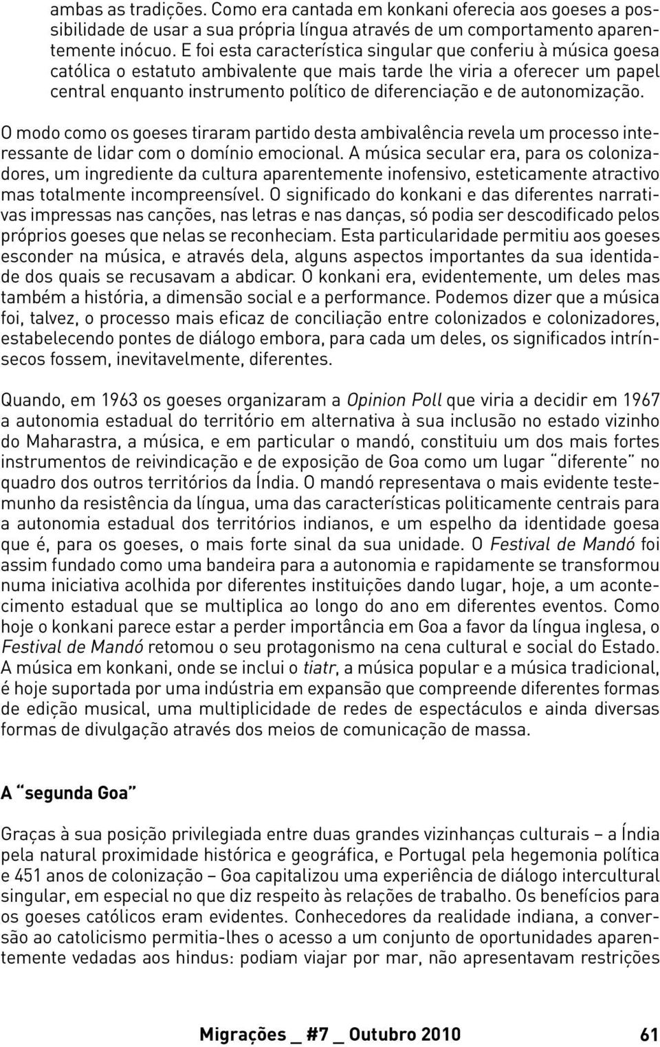 autonomização. O modo como os goeses tiraram partido desta ambivalência revela um processo interessante de lidar com o domínio emocional.