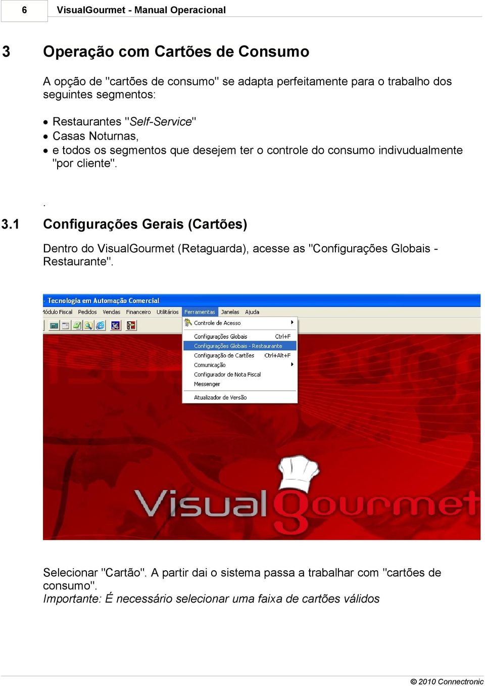 "por cliente".. 3.1 Configurações Gerais (Cartões) Dentro do VisualGourmet (Retaguarda), acesse as "Configurações Globais Restaurante".