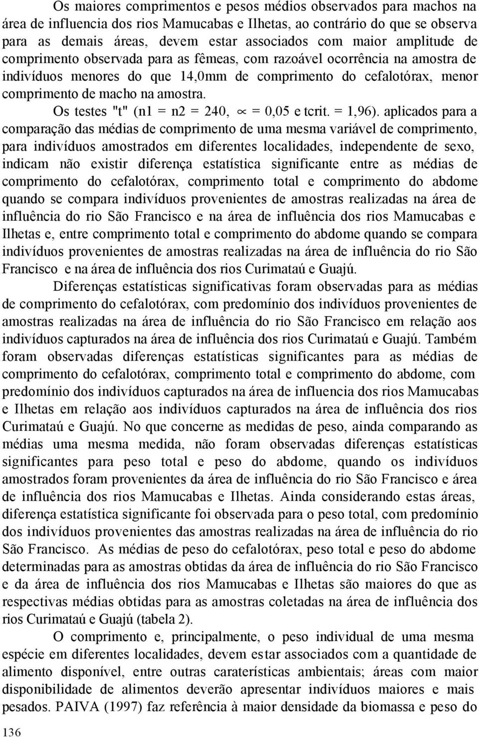 Os testes "t" (n1 = n2 = 240, = 0,05 e tcrit. = 1,96).