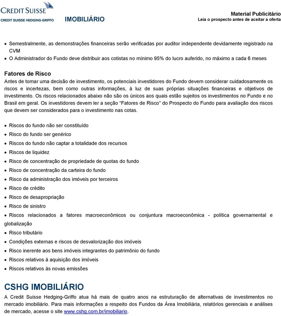 bem como outras informações, à luz de suas próprias situações financeiras e objetivos de investimento.