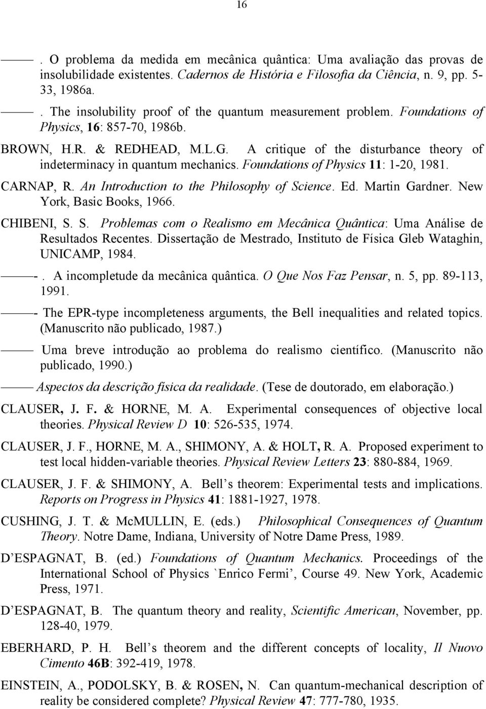 A critique of the disturbance theory of indeterminacy in quantum mechanics. Foundations of Physics 11: 1-20, 1981. CARNAP, R. An Introduction to the Philosophy of Science. Ed. Martin Gardner.