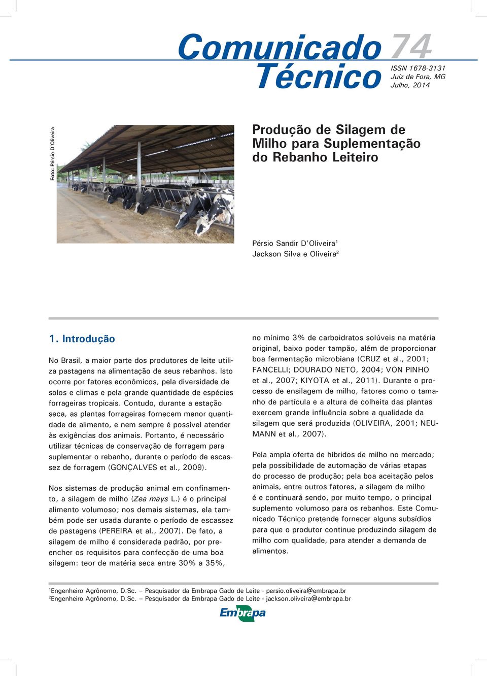 Isto ocorre por fatores econômicos, pela diversidade de solos e climas e pela grande quantidade de espécies forrageiras tropicais.