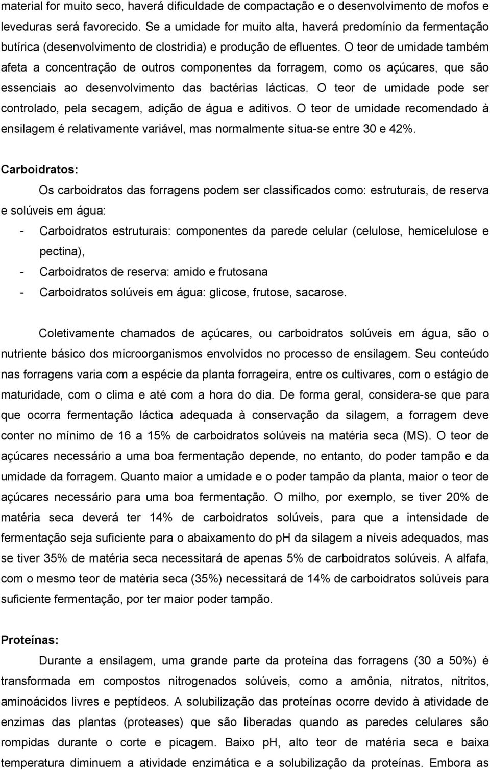 O teor de umidade também afeta a concentração de outros componentes da forragem, como os açúcares, que são essenciais ao desenvolvimento das bactérias lácticas.