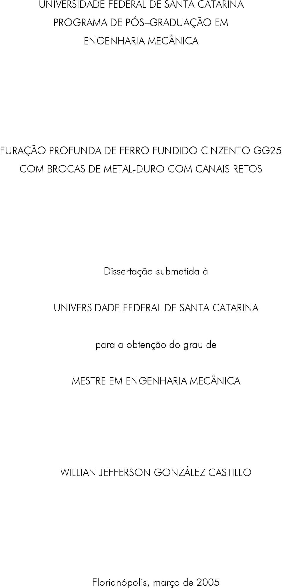 Dissertação submetida à UNIVERSIDADE FEDERAL DE SANTA CATARINA para a obtenção do grau de